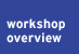 workshop overview